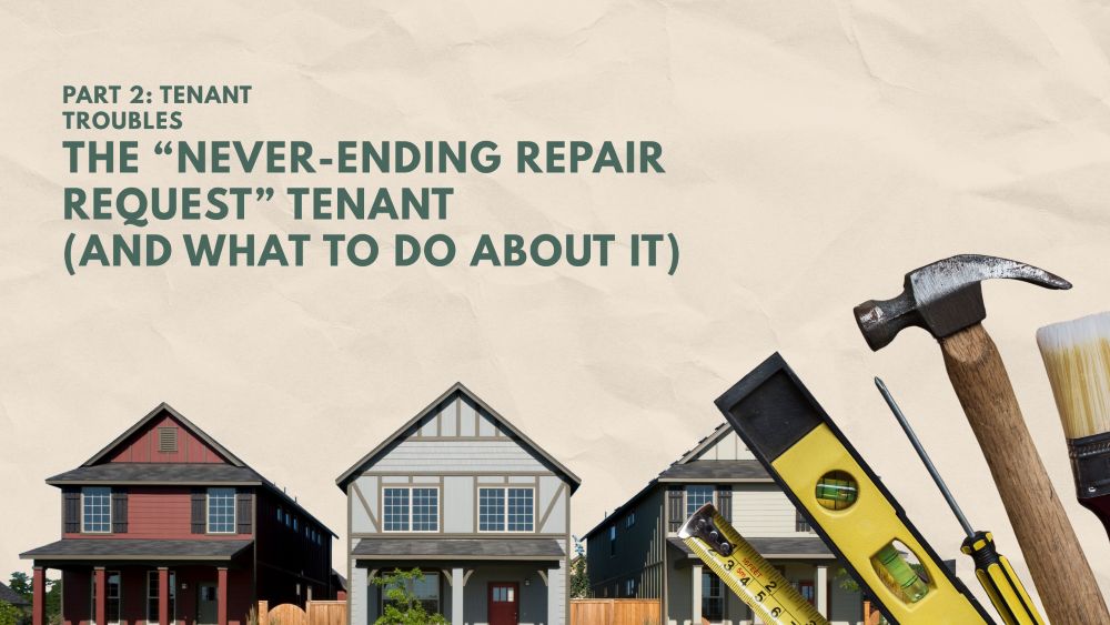 The “Never-Ending Repair Request” Tenant (and What to Do About It)
